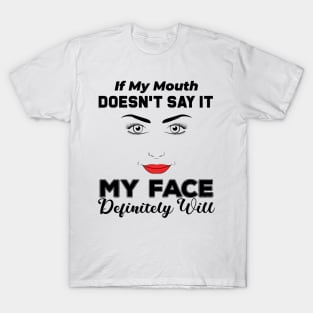 If My Mouth Doesn't Say It My Face Definitely Will - Funny Summer Sayings Quotes Sarcastic Gift T-Shirt